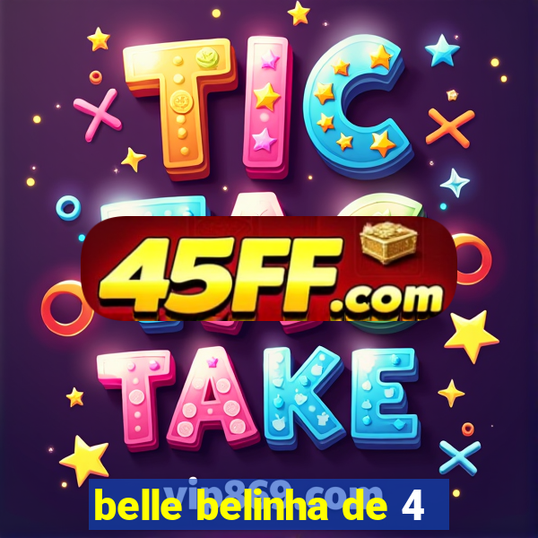 belle belinha de 4